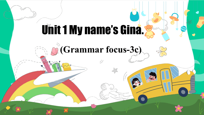 Unit 1 My name's Gina. Section A（Grammar Focus-3c）课件 2023-2024学年人教版七年级英语上册 (共34张PPT)