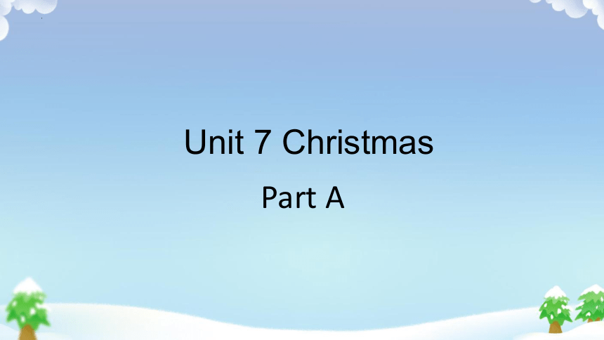 Unit 7 Christamas Part A  课件(共21张PPT)