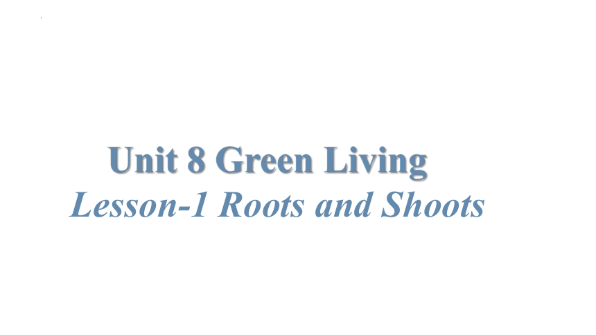 北师大版（2019）  必修第三册  Unit 8 Green Living  Lesson 1 Roots and Shoots课件(共27张PPT)