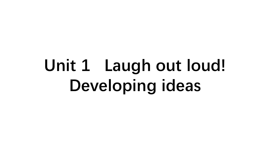 外研版（2019）选修 一Unit 1 Laugh out loud!-Developing ideas & Presenting ideas课件(共49张PPT 内嵌视频)