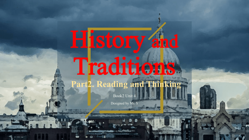 人教版（2019） 必修第二册 Unit 4 History and Traditions Reading and Thinking课件（共62张PPT)