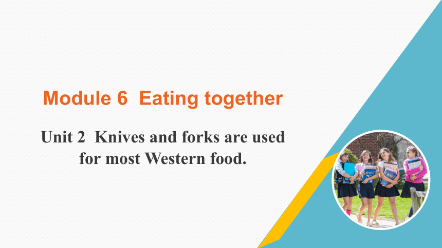 外研版英语九年级下册-Module 6 Unit 2 Knives and forks are used for most Western food. 课件 (共18张PPT)