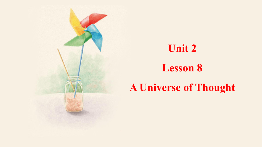 Unit 2 Lesson 8 A Universe of Thought  课件（共19张PPT，内嵌音频） 2023-2024学年冀教版英语九年级全一册