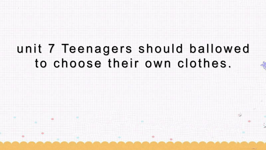 Unit 7 Teenagers should be allowed to choose their own clothes.知识点课件(共13张PPT) - 2023-2024学年人教版九年级英语全