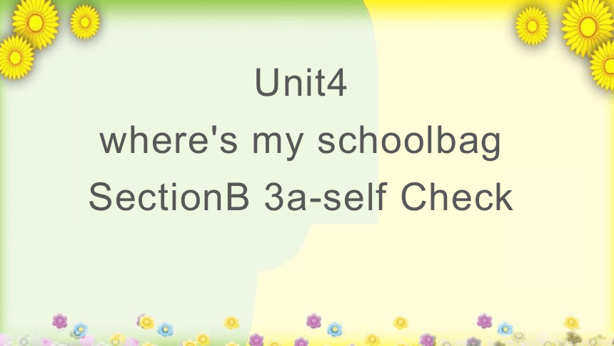 Unit4 where's my schoolbag SectionB 3a-self Check 课件 (共25张PPT)