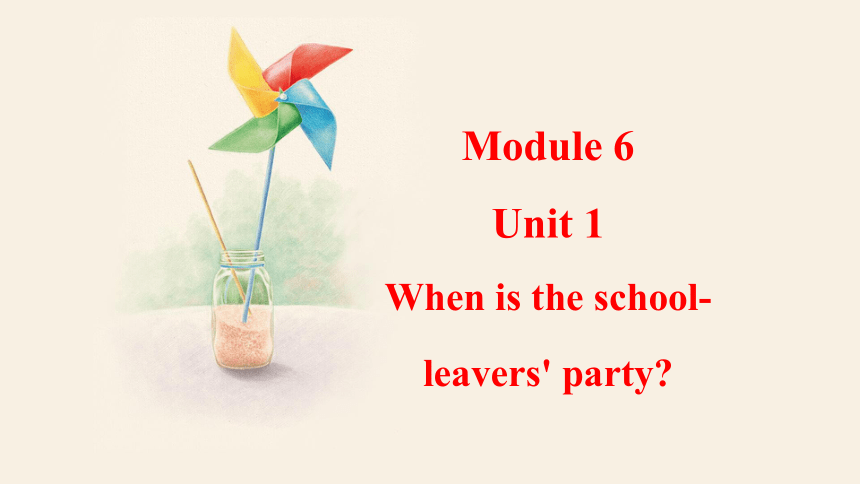 Module 6 Unit 1 When is the school-leavers' party 课件(共29张PPT，内嵌音频) 2023-2024学年外研版英语九年级下册