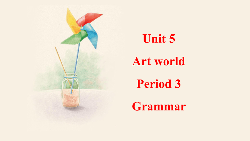 Unit 5 Art world  Grammar 课件 2023-2024学年牛津译林版英语九年级上册(共21张PPT)