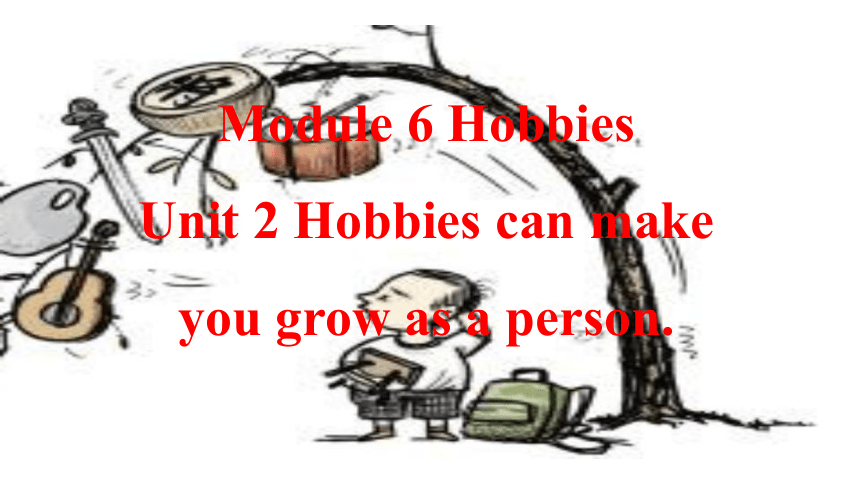 初中英语外研版八下Module 6 Hobbies Unit 2 Hobbies can make you grow as a person.课件(共17张PPT)
