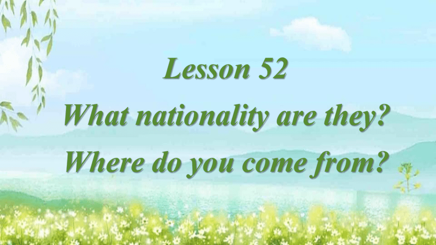 Lesson 52 What nationality are they （课件）(共26张PPT)新概念英语第一册