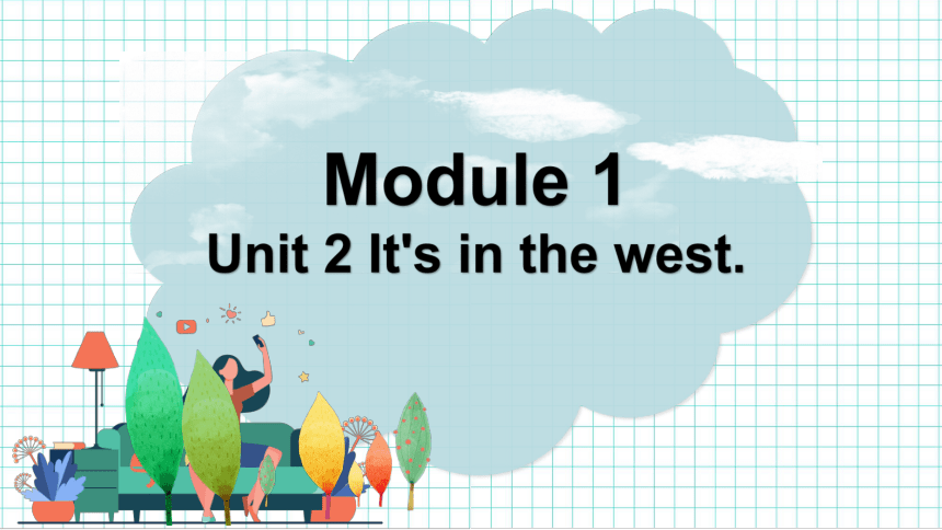 Module 1 Unit 2 It's in the west. 课件(共21张PPT)