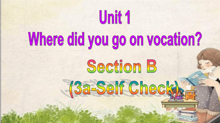 Unit 1 Where did you go on vacation?Section B 3a-self check 课件 (共25张PPT)