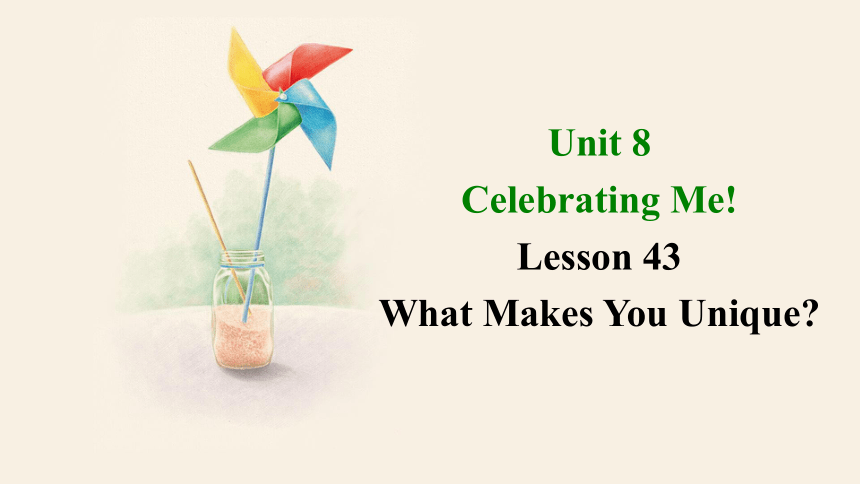 Unit 8 Lesson 43 What Makes You Unique  课件 +嵌入音频(共21张PPT)