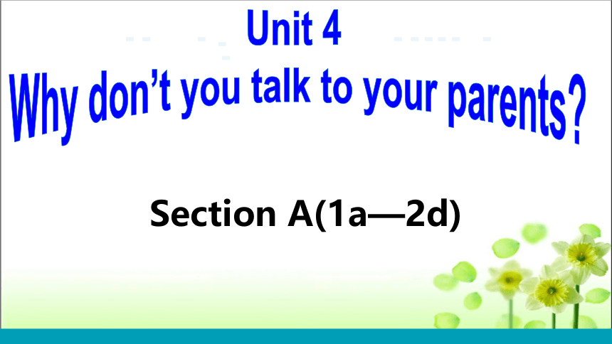 Unit 4 Why don't you talk to your parents?  Section A(1a—2d)课件(共25张PPT)