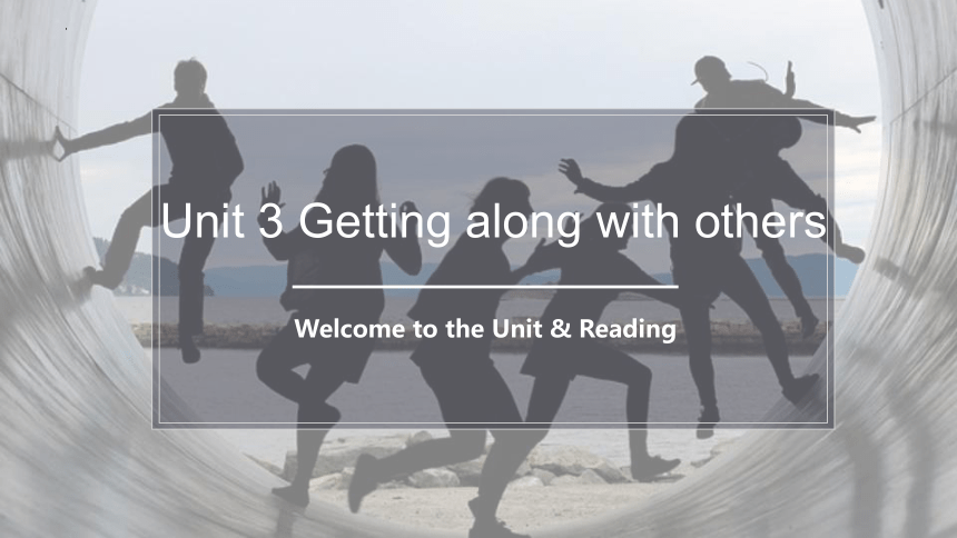 牛津译林版（2019）  必修第一册  Unit 3 Getting Along with Others  Reading课件(共69张PPT，内镶嵌视频)