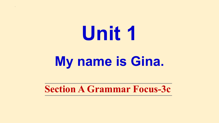 Unit 1 My name's Gina.Section A Grammar Focus-3c 课件 2023-2024学年人教版英语七年级上册 (共21张PPT)
