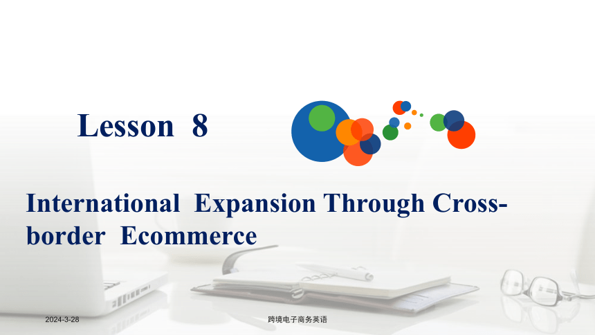 Lesson 8International Expansion Through Cross-border Ecommerce课件(共50张PPT)- 《跨境电子商务英语》同步教学（重庆大学·2022）