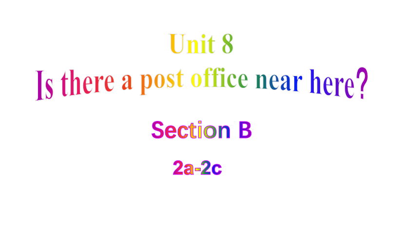 人教版初中英语七下Unit 8 Is there a post office near here?  Section B 2a-2c 课件（27张PPT）
