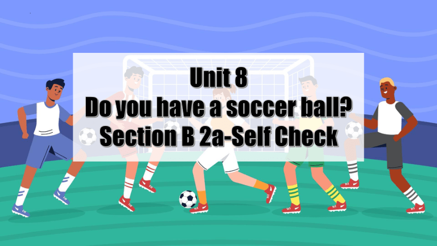 2023-2024学年鲁教版六年级英语上册Unit 8 Do you have a soccer ball? Section B 2a-selfcheck 课件(共44张PPT)