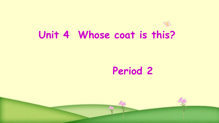 Unit 4Whose Coat Is This Period 2课件 （共16张PPT）