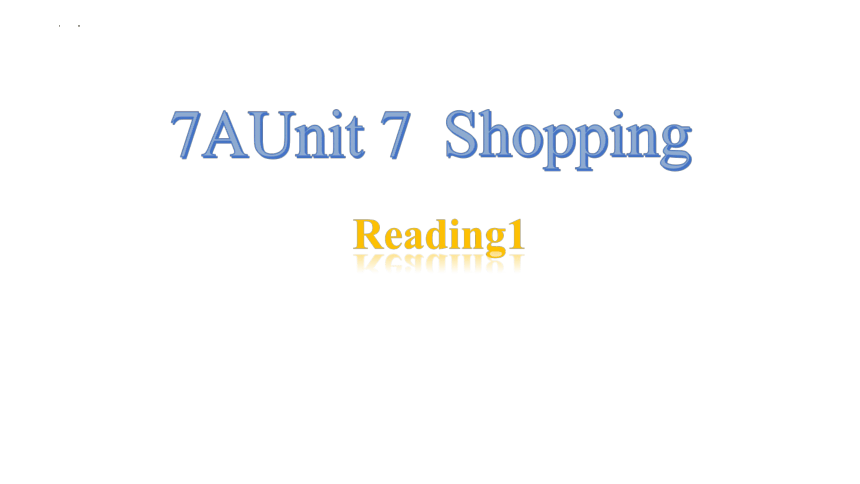 Unit 7 Shopping Reading课件-牛津译林版七年级上册