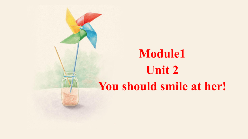 Module 1 Unit 2 You should smile at her! 课件 (共20张PPT，内嵌音频)2023-2024学年外研版英语八年级上册