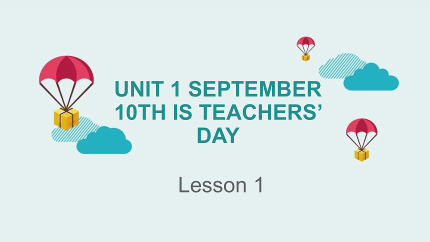 Unit 1 September 10th is Teachers’ Day Lesson 1 课件(共23张PPT)