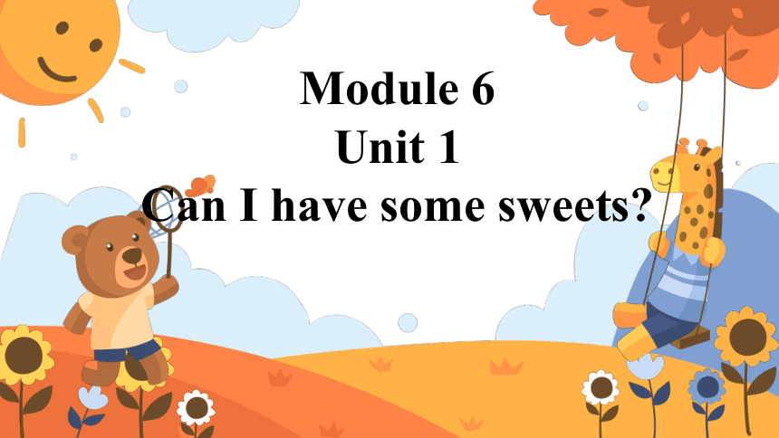 Module 6 Unit 1 Can I have some sweets?  课件(共29张PPT)
