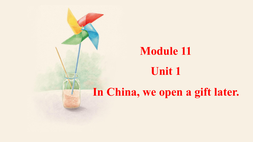 Module 11Way of life  Unit 1 In China, we open a gift later.  课件（共25张PPT，内嵌音频） 2023-2024学年外研版英语八年级上册