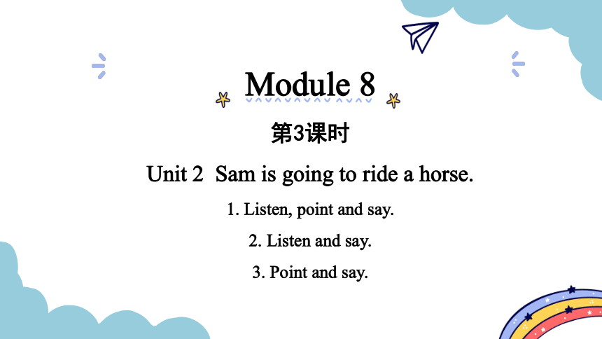 Module 8 Unit 2  Sam is going to ride a horse. 第3课时课件（21张PPT)