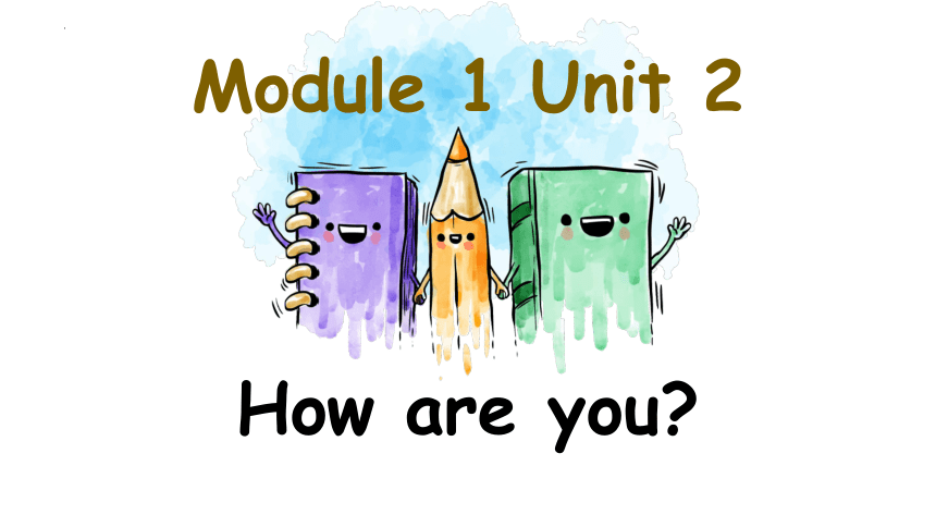 Module 1 Unit 2 How are you 课件(共32张PPT)