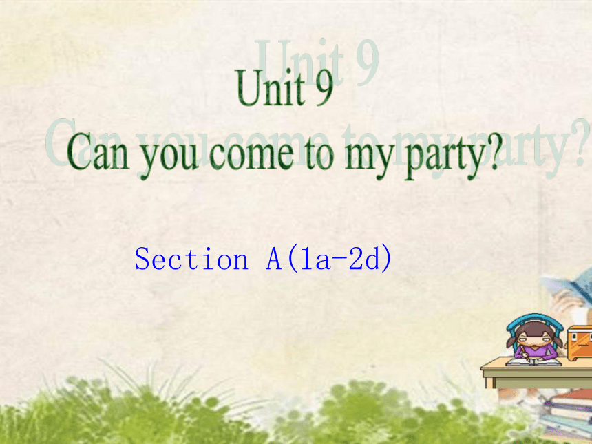 Unit 9 Can you come to my party Section A1a-2d)课件(共35张PPT，无音频)人教版八年级英语上册