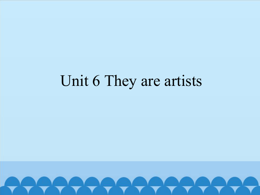 Unit6  They  are  artists  课件（共9张PPT）
