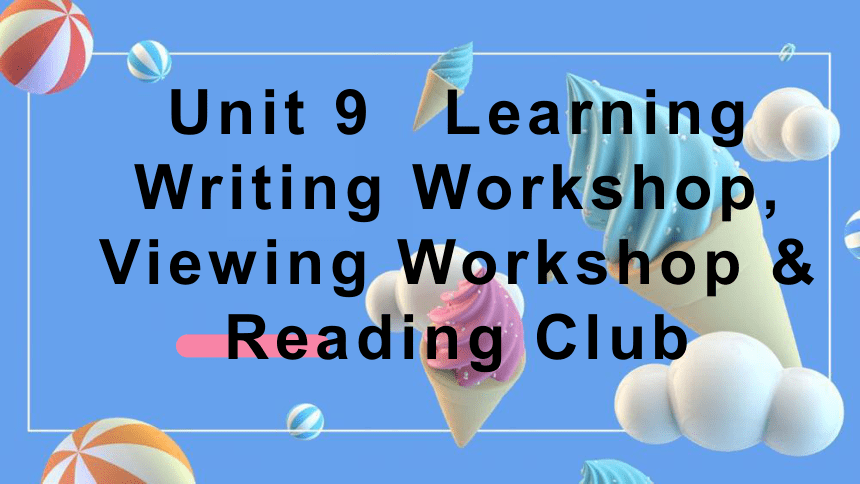 北师大版（2019）必修第三册 Unit9  LearningWriting Workshop,Viewing Workshop & Reading Club课件(共47张PPT)