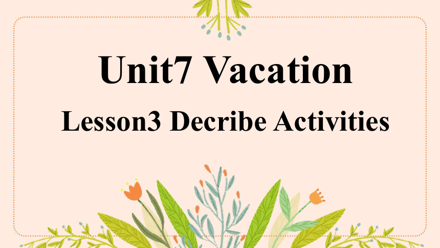 Unit 7 Vacation Lesson 3 课件（希沃版+图片版PPT)