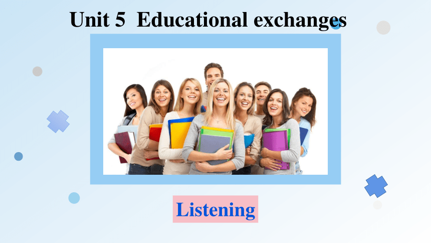 Unit  5  Educational exchanges Listening课件（牛津深圳版八年级上册）