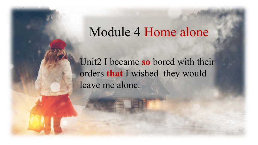 Module4   I became so bored with their orders that I wished they would leave me alone. 课件 （16张PPT）