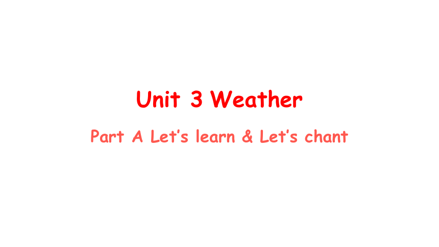 Unit 3 Weather Part A Let’s learn Let’s chant 课件 (共28张PPT)