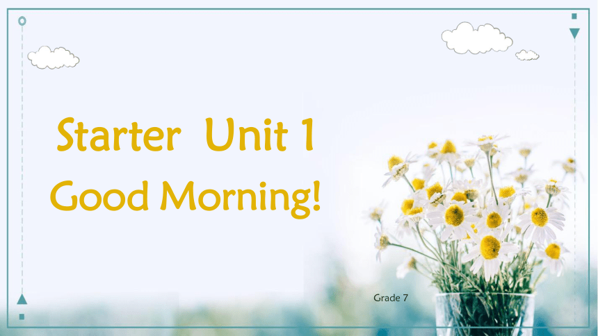 Starter  Unit 1 Good Morning! 单元总结课件（3个板块）