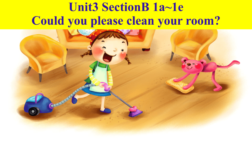 人教版八年级下册Unit 3 Could you please clean your room?  Unit3 SectionB 1a~1e课件(共30张PPT)