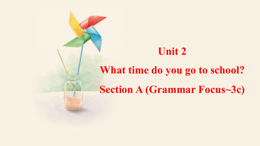 Unit 2What time do you go to school? Section A (Grammar Focus~3c) 课件(共24张PPT) 2023-2024学年人教版英语七年级下册