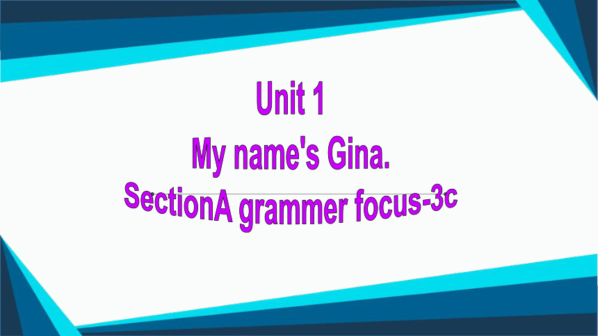 Unit 1 Section A Grammar-3c公开课件 （人教版七年级上册Unit1 My name is Gina）