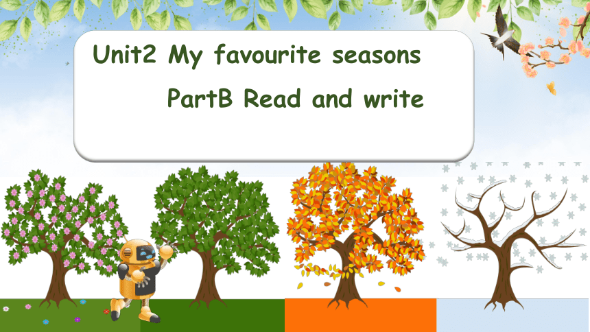 Unit 2 My favourite season Part B Read and write 课件 （34张PPT)