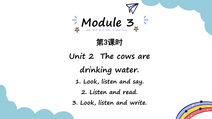 Module 3 Unit 2 The cows are drinking water 第3课时 & 第4课时 课件（33张PPT)