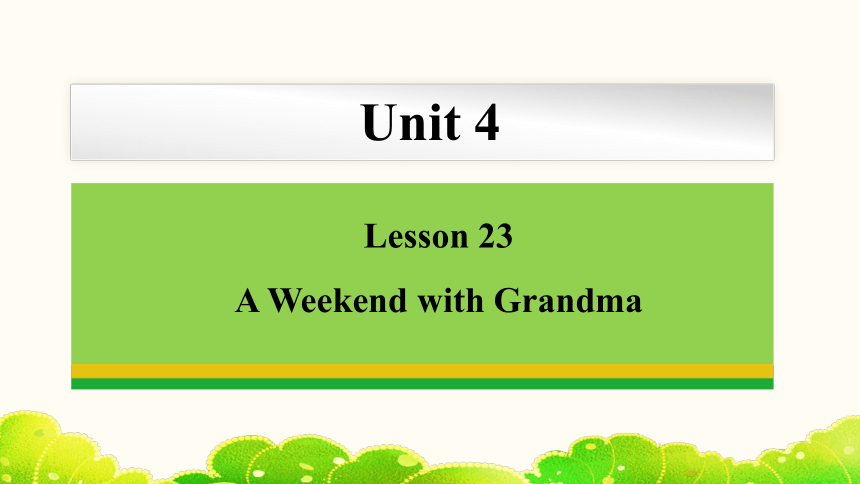 Unit 4 Lesson 23 A Weekend with Grandma 课件(共24张PPT) 2023-2024学年冀教版英语七年级下册