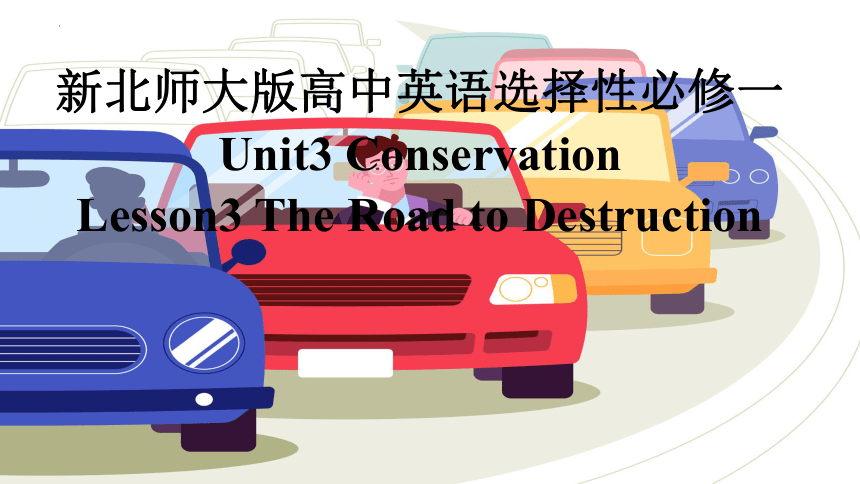 北师大版（2019）  选择性必修第一册 Unit 3 Conservation  Lesson 3 The Road to Destruction课件（28张）