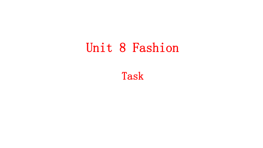 Unit 8 Fashion Task课件-牛津译林版七年级上册