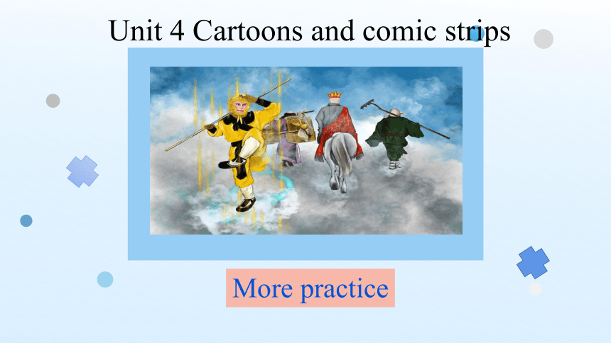 Unit 4 Cartoons and comic strips More practice课件+内嵌音视频（牛津深圳版八年级下册）