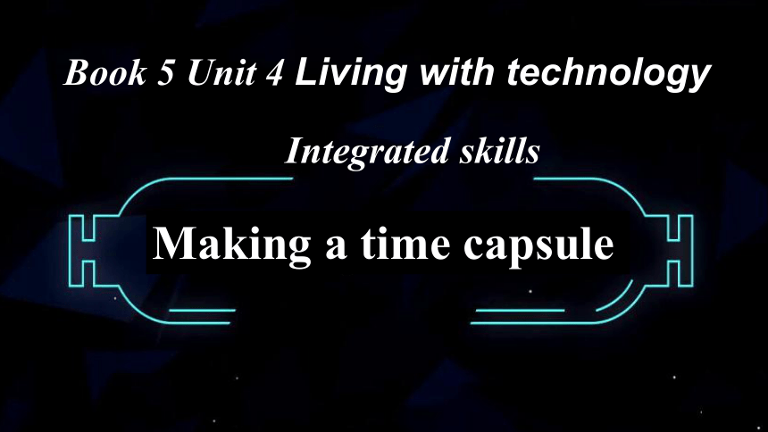 牛津译林版（2019）选择性必修 第二册 Unit4 Living with technology Integrated skills课件(共29张PPT)