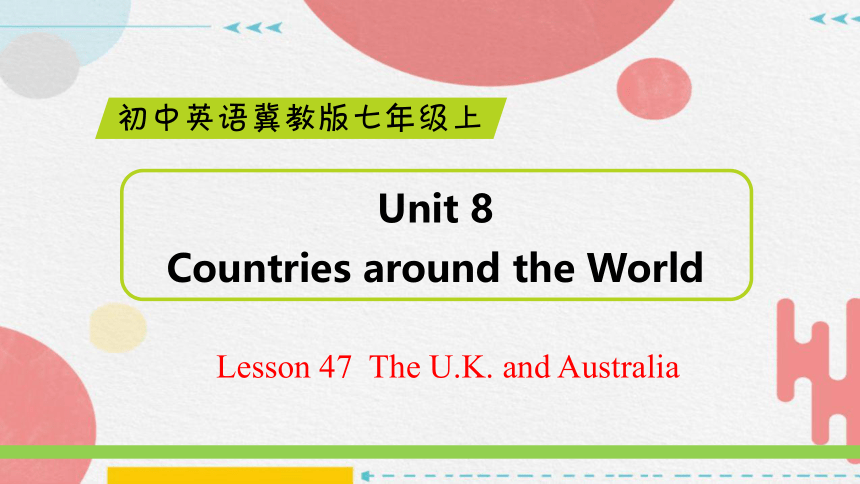 Lesson 47  The U.K. and Australia课件(共32张PPT)