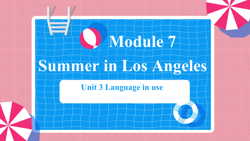 Module 7 Summer in Los Angeles    Unit 3 Language in use课件(共13张PPT)